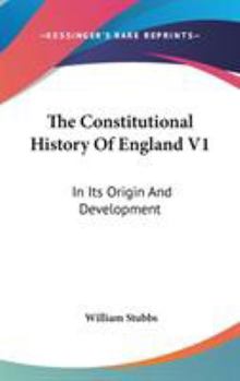 The Constitutional History Of England V1: In Its Origin And Development