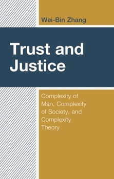 Hardcover Trust and Justice: Complexity of Man, Complexity of Society, and Complexity Theory Book