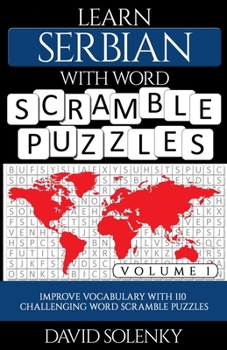 Paperback Learn Serbian with Word Scramble Puzzles Volume 1: Learn Serbian Language Vocabulary with 110 Challenging Bilingual Word Scramble Puzzles Book