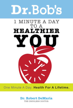Paperback Dr. Bob's 1 Minute a Day to a Healthier You: One Minute a Day, Health for a Lifetime Book