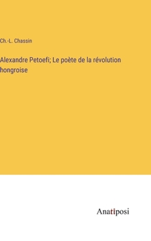 Hardcover Alexandre Petoefi; Le poète de la révolution hongroise [French] Book