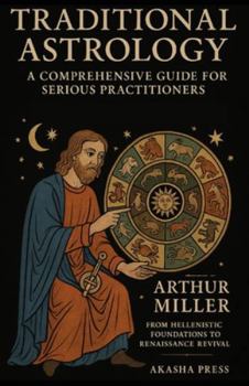 Paperback Traditional Astrology: A Comprehensive Guide for Serious Practitioners: From Hellenistic Foundations to Renaissance Revival Book