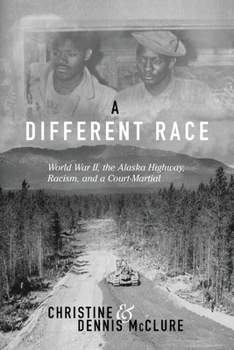 Paperback A Different Race: World War II, the Alaska Highway, Racism and a Court Martial Book