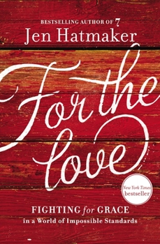 Paperback For the Love: Fighting for Grace in a World of Impossible Standards Book