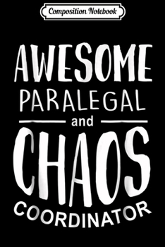 Composition Notebook: Awesome paralegal and chaos coordinator funny  Journal/Notebook Blank Lined Ruled 6x9 100 Pages