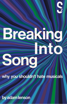 Paperback Breaking Into Song: Why You Shouldn't Hate Musicals Book