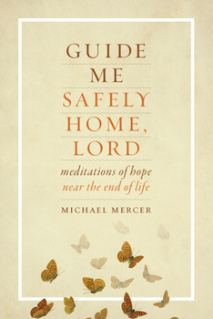 Paperback Guide Me Safely Home: Meditations of Hope Near the End of Life Book