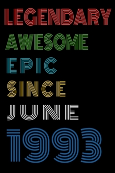 Legendary Awesome Epic Since June 1993  Notebook Birthday Gift For Women/Men/Boss/Coworkers/Colleagues/Students/Friends.: Lined Notebook / Journal Gift, 120 Pages, 6x9, Soft Cover, Matte Finish