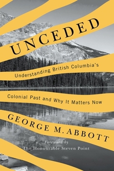 Paperback Unceded: Understanding British Columbia's Colonial Past and Why It Matters Now Book