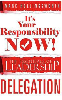 Paperback "It's Your Responsibility Now!": The Essentials of Leadership - Delegation Book