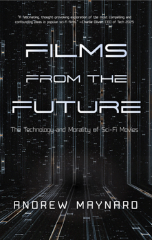 Electronics Films from the Future: The Technology and Morality of Sci-Fi Movies Book
