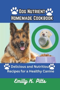 Paperback Dog Nutrient Homemade Cookbook: Delicious and Nutritious Recipes for a Healthy Canine Book