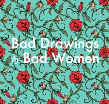 Unknown Binding Bad Drawings By Bad Women Book