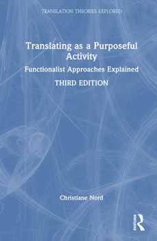 Hardcover Translating as a Purposeful Activity: Functionalist Approaches Explained Book