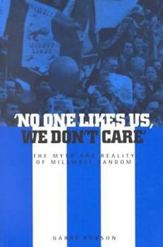 Paperback 'No One Likes Us, We Don't Care': The Myth and Reality of Millwall Fandom Book