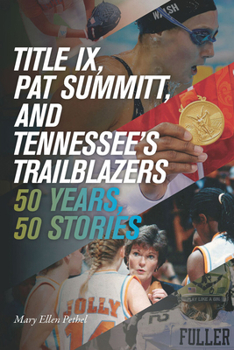 Paperback Title IX, Pat Summitt, and Tennessee's Trailblazers: 50 Years, 50 Stories Book