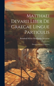 Hardcover Matthaei Devarii Liber de Graecae Lingue Particulis: Devarii Librum Continens Book