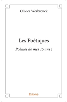 Paperback Les Poétiques: Poèmes de mes 15 ans ! [French] Book