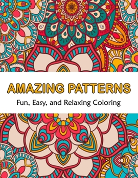 Paperback Amazing Patterns Fun, Easy and Relaxing Coloring: Patterns Coloring Page Featuring Easy and Simple Pattern Design ... Meditation, Relaxation and Boost Book