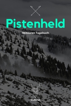 Pistenheld - Skitouren Tagebuch: A5 Skitouren Tagebuch | Gipfellogbuch | Ski Logbuch | Skibergsteigen |Pistentour | Snowboardtour | Geschenkbuch für ... Wanderer, Männer und Frauen (German Edition)