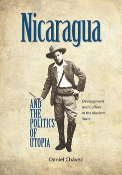 Hardcover Nicaragua and the Politics of Utopia: Development and Culture in the Modern State Book