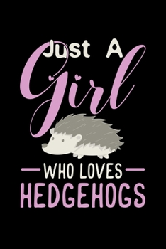 Paperback Just A Girl Who Loves Hedgehogs: Lined Journal for Girls who Love Hedgehogs 110 Pages Notebook/Journal Book