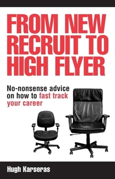 Paperback From New Recruit to High Flyer: No-Nonsense Advice on How to Fast Track Your Career Book