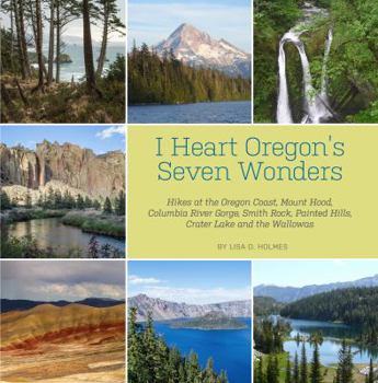 Paperback I Heart Oregon's Seven Wonders: Hikes at the Oregon Coast, Mount Hood, Columbia River Gorge, Smith Rock, Painted Hills, Crater Lake and the Wallowas Book