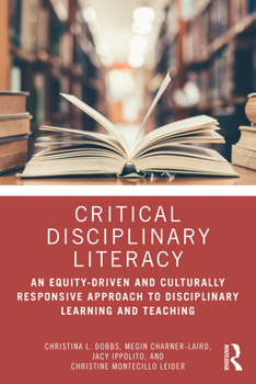 Paperback Critical Disciplinary Literacy: An Equity-Driven and Culturally Responsive Approach to Disciplinary Learning and Teaching Book