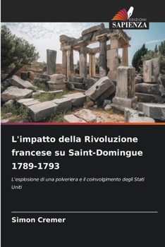 L'impatto della Rivoluzione francese su Saint-Domingue 1789-1793 (Italian Edition)