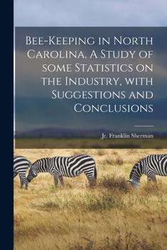 Paperback Bee-keeping in North Carolina. A Study of Some Statistics on the Industry, With Suggestions and Conclusions Book