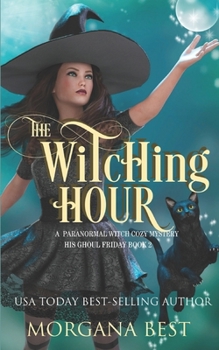 The Witching Hour: Cozy Mystery with Magical Elements - Book #2 of the His Ghoul Friday