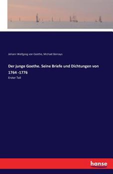 Paperback Der junge Goethe. Seine Briefe und Dichtungen von 1764 -1776: Erster Teil [German] Book