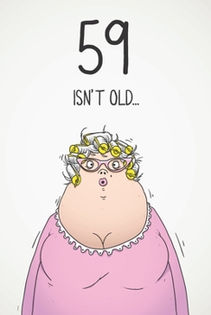 Paperback 59 Isn't Old...: Funny Women's Sarcastic 59th Birthday Card 122 Page Journal Gift. First Page Punchline Reads: "...It's Fucking Ancient Book