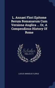 Florus: Epitome of Roman History (Loeb Classical Library No. 231)
