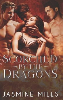 Paperback Scorched by the Dragons: Dark Paranormal Reverse Harem Romance Book