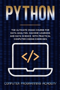 Paperback Python Crash Course: The Ultimate Course for Data Analysis, Machine Learning and Data Science, with Practical Computer Coding Exercises Book