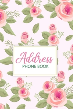 Paperback Address Phone Book: Alphabetical Addresses Organizer - Notebook for Keeping Addresses, Phone Numbers and Other Contact Details - Pretty Fl Book