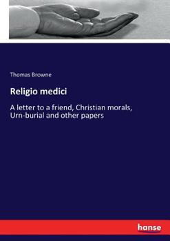 Paperback Religio medici: A letter to a friend, Christian morals, Urn-burial and other papers Book