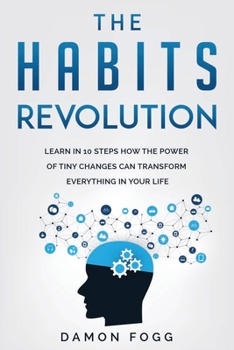 Paperback The Habits Revolution: Learn in 10 Steps how the Power of Tiny Changes can Transform Everything in Your Life Book