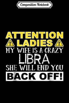 Paperback Composition Notebook: Attention Ladies My Wife Is A Crazy Libra Funny Journal/Notebook Blank Lined Ruled 6x9 100 Pages Book