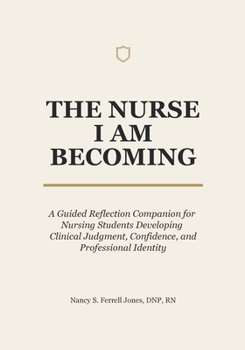 Paperback The Nurse I Am Becoming: A Guided Reflection Companion for Nursing Students Developing Clinical Judgment, Confidence, and Professional Identity Book