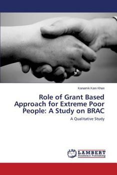 Paperback Role of Grant Based Approach for Extreme Poor People: A Study on Brac Book