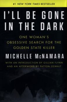 Hardcover I'll Be Gone in the Dark: One Woman's Obsessive Search for the Golden State Killer Book