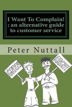 Paperback I want to complain: an alternative guide to customer service Book