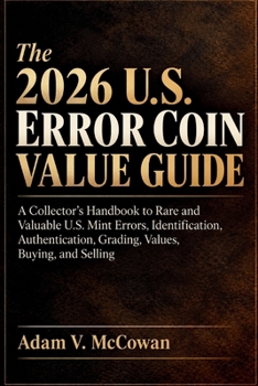 Paperback The 2026 U.S. Error Coin Value Guide: A Collector's Handbook to Rare and Valuable U.S. Mint Errors, Identification, Authentication, Grading, Values, B Book