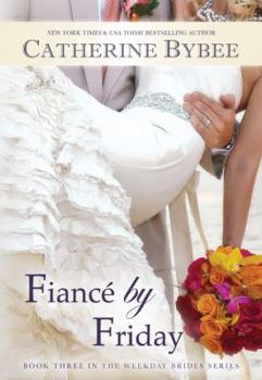 Fiancé by Friday - Book #3 of the Weekday Brides