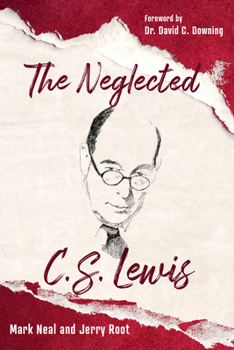 Paperback The Neglected C.S. Lewis: Exploring the Riches of His Most Overlooked Books Book