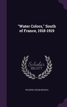 Hardcover Water Colors, South of France, 1918-1919 Book