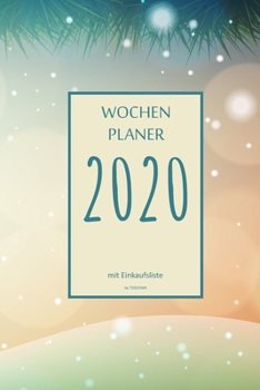 Wochenplaner 2020 mit Einkaufsliste: 6x9 Wochenplaner 2020 mit Einkaufsliste, Einkaufszettel, Essensplaner als Semesterplaner, Studienkalender, ... für das Jahr 2043 (German Edition)